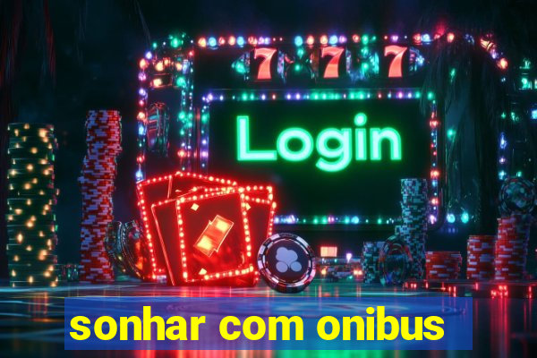 sonhar com onibus